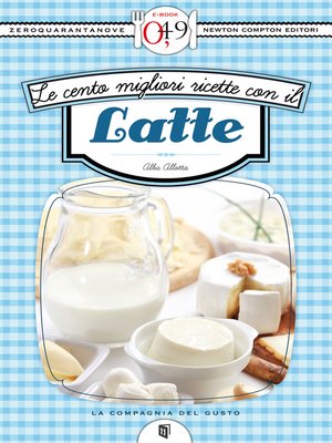 cover image of Le cento migliori ricette con il latte
